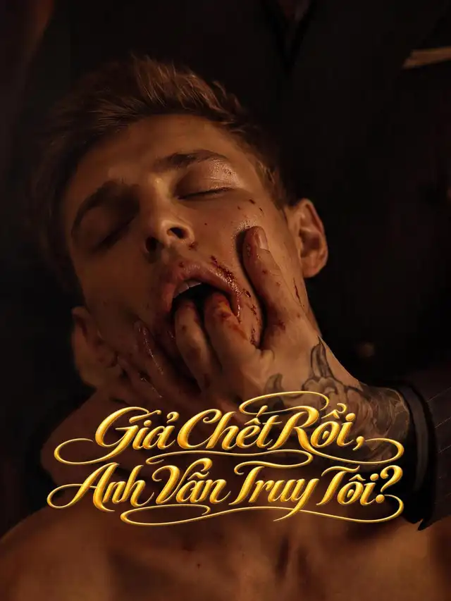 Giả Chết Rồi, Anh Vẫn Truy Tôi?