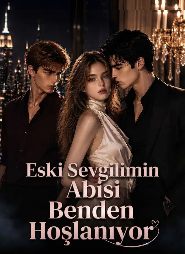 Eski Sevgilimin Abisi Benden Hoşlanıyor