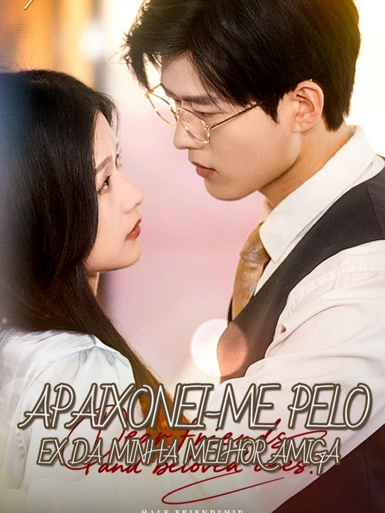 Apaixonei-me pelo Ex da Minha Melhor Amiga