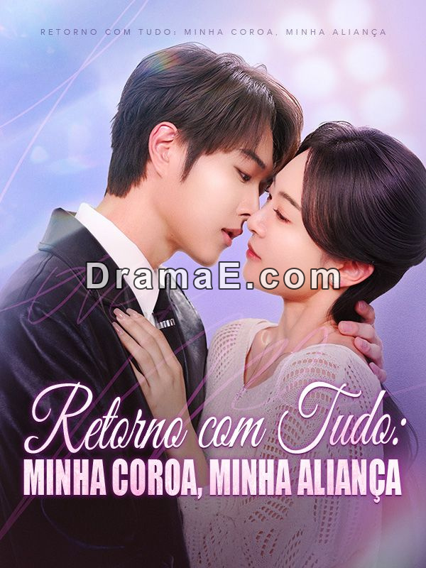 Retorno com Tudo: Minha Coroa, Minha Aliança (Dublado)Assista Todos os Episódios Gratuitamente